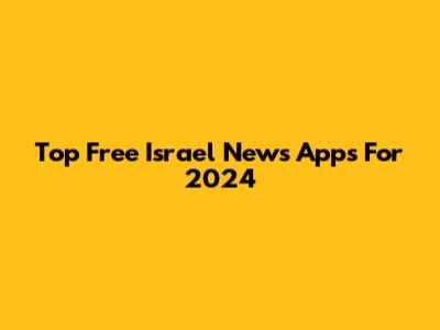 Top Free Israel News Apps For 2024