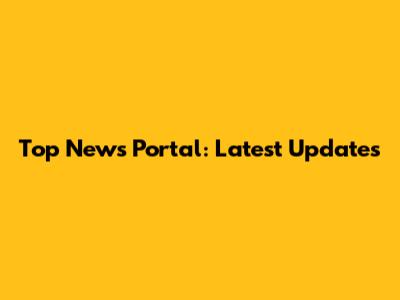 Top News Portal: Latest Updates