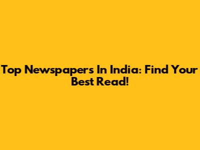 Top Newspapers In India: Find Your Best Read!