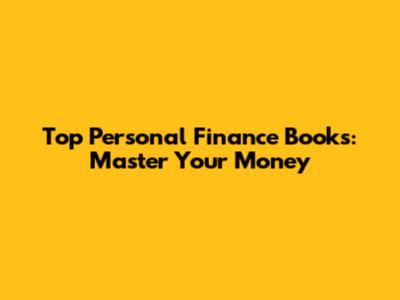 Top Personal Finance Books: Master Your Money