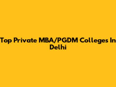 Top Private MBA/PGDM Colleges In Delhi