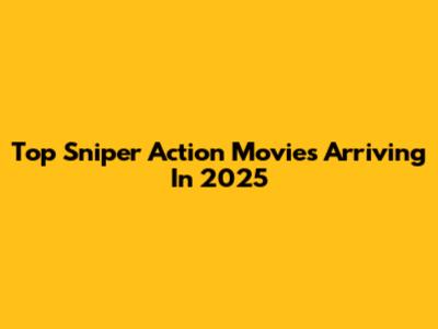 Top Sniper Action Movies Arriving In 2025