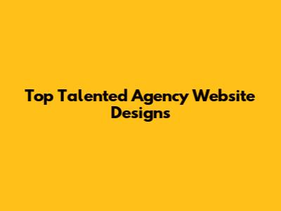 Top Talented Agency Website Designs