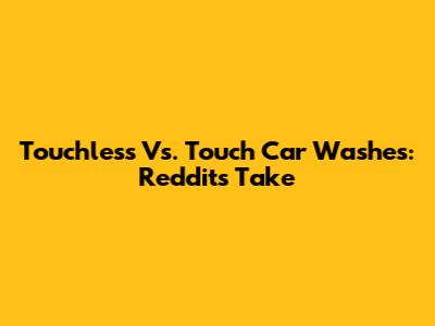 Touchless Vs. Touch Car Washes: Reddit's Take