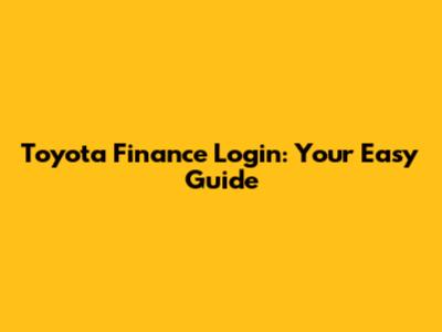 Toyota Finance Login: Your Easy Guide