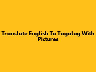Translate English To Tagalog With Pictures