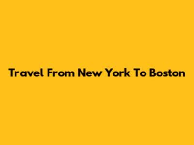Travel From New York To Boston