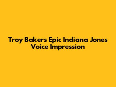 Troy Baker's Epic Indiana Jones Voice Impression