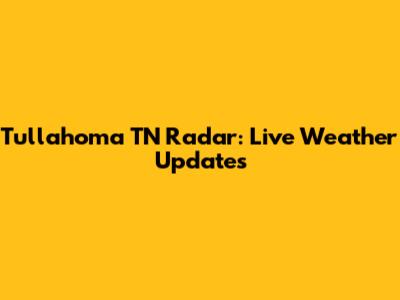 Tullahoma TN Radar: Live Weather Updates