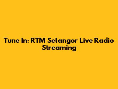 Tune In: RTM Selangor Live Radio Streaming