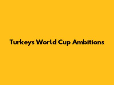 Turkey's World Cup Ambitions