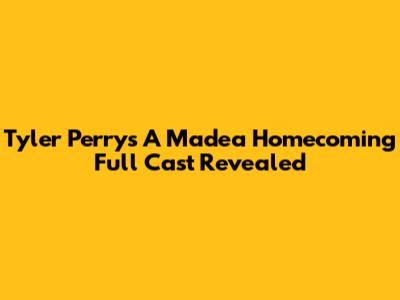 Tyler Perry's 'A Madea Homecoming' Full Cast Revealed