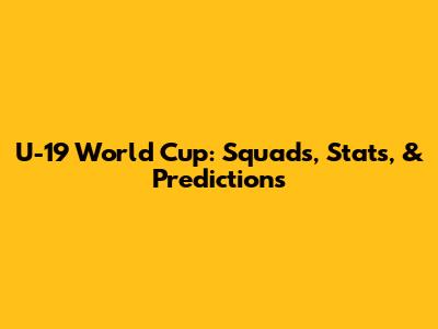 U-19 World Cup: Squads, Stats, & Predictions