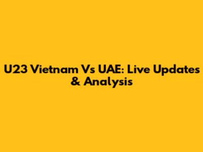 U23 Vietnam Vs UAE: Live Updates & Analysis