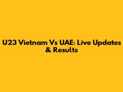U23 Vietnam Vs UAE: Live Updates & Results