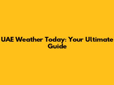 UAE Weather Today: Your Ultimate Guide