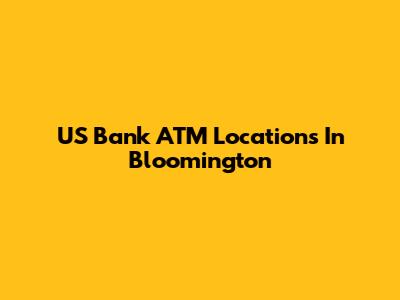 US Bank ATM Locations In Bloomington