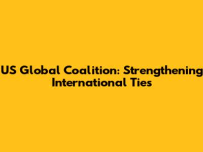 US Global Coalition: Strengthening International Ties