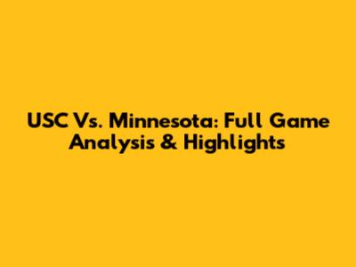 USC Vs. Minnesota: Full Game Analysis & Highlights