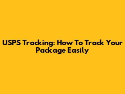 USPS Tracking: How To Track Your Package Easily