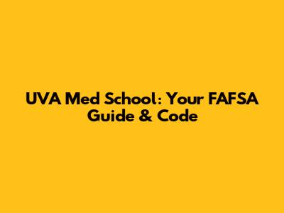UVA Med School: Your FAFSA Guide & Code