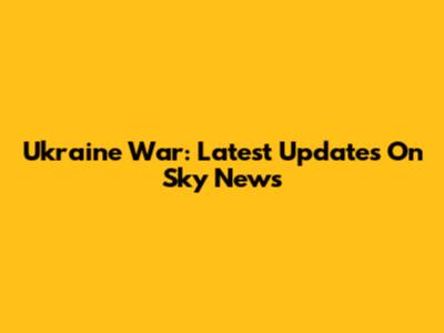 Ukraine War: Latest Updates On Sky News