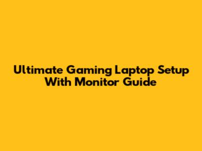 Ultimate Gaming Laptop Setup With Monitor Guide