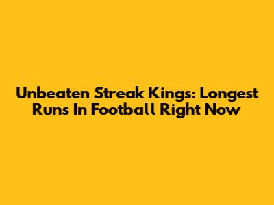 Unbeaten Streak Kings: Longest Runs In Football Right Now