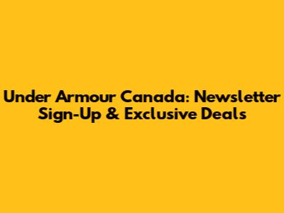 Under Armour Canada: Newsletter Sign-Up & Exclusive Deals