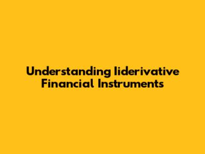 Understanding Iiderivative Financial Instruments