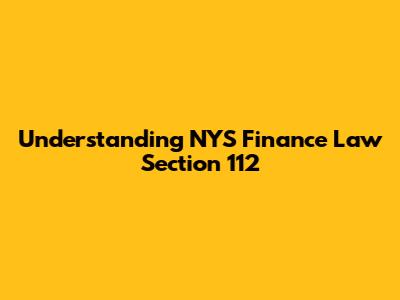 Understanding NYS Finance Law Section 112