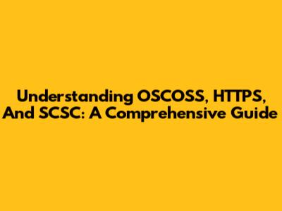 Understanding OSCOSS, HTTPS, And SCSC: A Comprehensive Guide