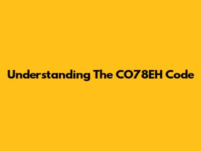 Understanding The CO78EH Code
