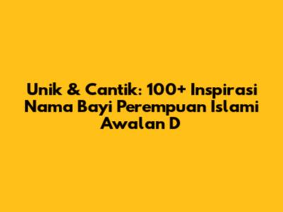 Unik & Cantik: 100+ Inspirasi Nama Bayi Perempuan Islami Awalan D