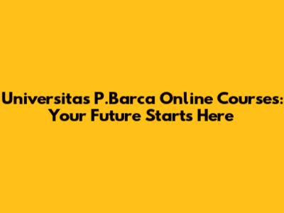 Universitas P.Barca Online Courses: Your Future Starts Here