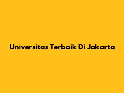 Universitas Terbaik Di Jakarta