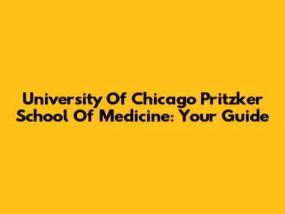 University Of Chicago Pritzker School Of Medicine: Your Guide