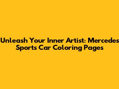 Unleash Your Inner Artist: Mercedes Sports Car Coloring Pages