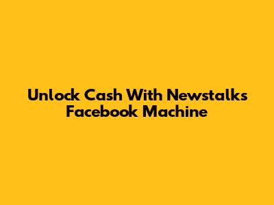 Unlock Cash With Newstalk's Facebook Machine