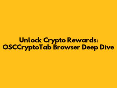 Unlock Crypto Rewards: OSCCryptoTab Browser Deep Dive