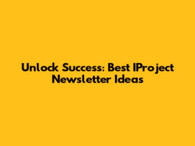 Unlock Success: Best IProject Newsletter Ideas