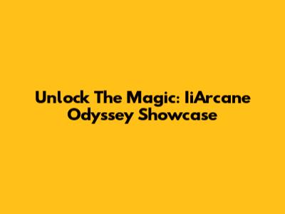 Unlock The Magic: IiArcane Odyssey Showcase