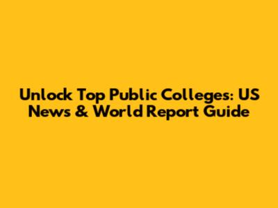 Unlock Top Public Colleges: US News & World Report Guide