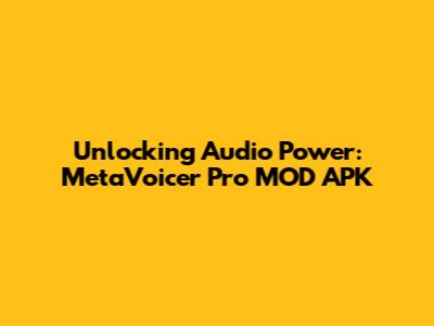 Unlocking Audio Power: MetaVoicer Pro MOD APK