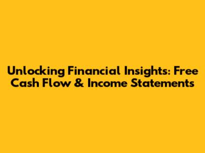 Unlocking Financial Insights: Free Cash Flow & Income Statements