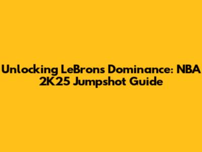 Unlocking LeBron's Dominance: NBA 2K25 Jumpshot Guide