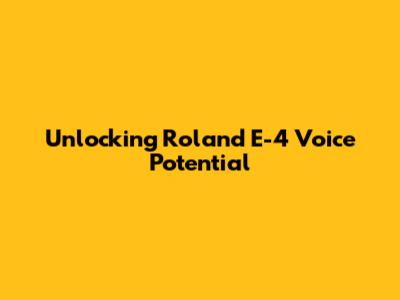 Unlocking Roland E-4 Voice Potential