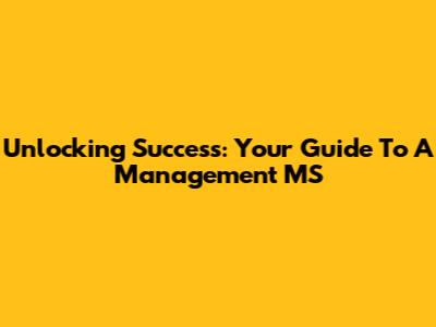 Unlocking Success: Your Guide To A Management MS