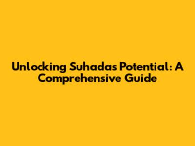 Unlocking Suhada's Potential: A Comprehensive Guide