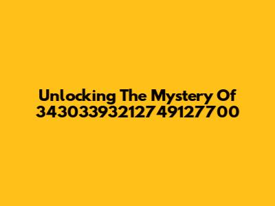 Unlocking The Mystery Of 34303393212749127700